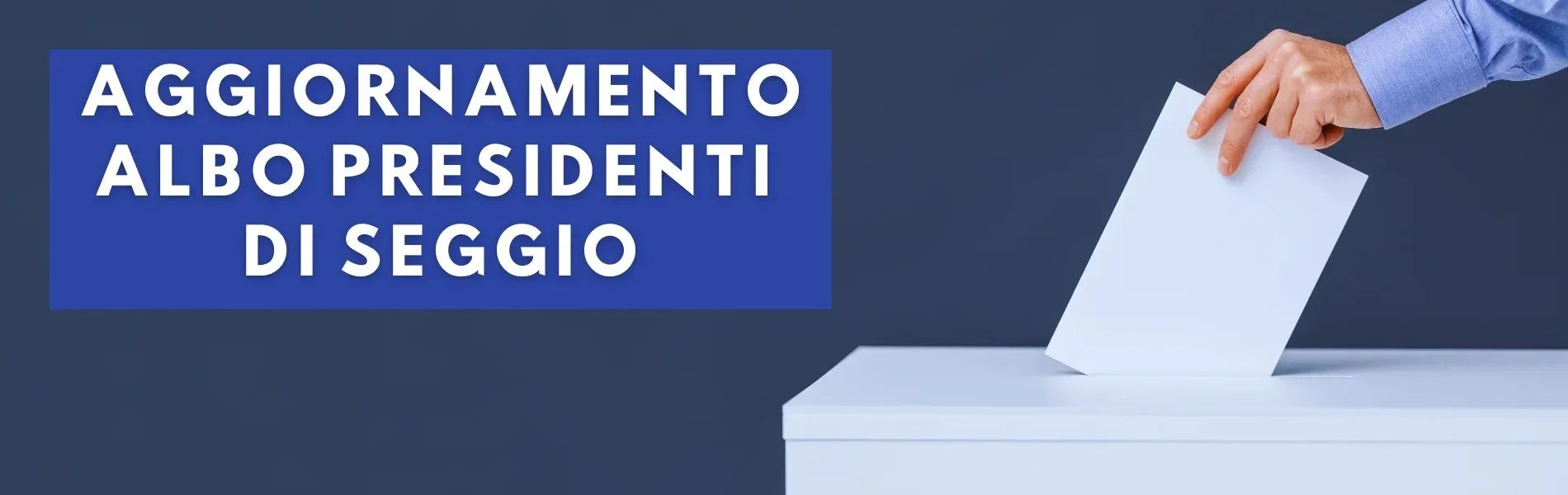 ISCRIZIONE  NELL’ALBO DELLE PERSONE IDONEE ALL’UFFICIO DI PRESIDENTE DI SEGGIO ELETTORALE